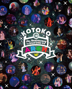 KOTOKO 10th Anniversary the Grand Final Live "ARCH"